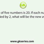 Average of five numbers is 20. If each number is multiplied by 2, what will be the new average?