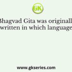 Bhagvad Gita was originally written in which language?