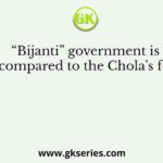 “Bijanti” government is compared to the Chola’s for