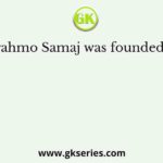 Brahmo Samaj was founded by