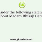 Consider the following statements about Madam Bhikaji Cama