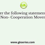 Consider the following statements about the Non- Cooperation Movement