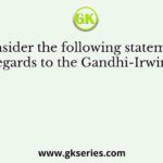 Consider the following statements in regards to the Gandhi-Irwin Pact