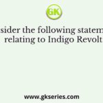 Consider the following statements relating to Indigo Revolt
