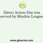 Direct Action Day was observed by Muslim League on
