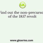 Find out the non-precursor of the 1857 revolt