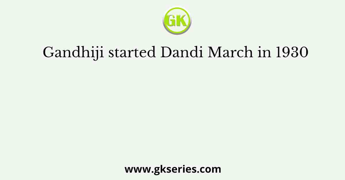 Gandhiji started Dandi March in 1930