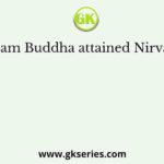 Gautam Buddha attained Nirvana at