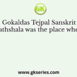 Gokaldas Tejpal Sanskrit Pathshala was the place where