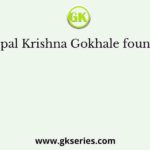 Gopal Krishna Gokhale founded
