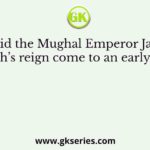 How did the Mughal Emperor Jahandar Shah’s reign come to an early end?