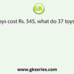If 15 toys cost Rs. 545, what do 37 toys cost ?