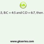 If A:B = 2:3, B:C = 4:5 and C:D = 6:7, then A:B:C:D is