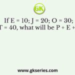 If E = 10; J = 20; O = 30; and T = 40, what will be P + E + S + T?