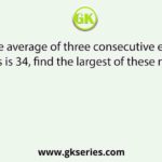 If the average of three consecutive even numbers is 34, find the largest of these numbers.