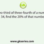 If two-third of three-fourth of a number is 34, find the 20% of that number?