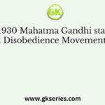 In 1930 Mahatma Gandhi started Civil Disobedience Movement from