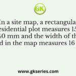 In a site map, a rectangular residential plot measures 150 mm × 40 mm and the width of the front road in the map measures 16 mm