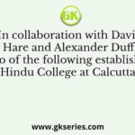 In collaboration with David Hare and Alexander Duff, who of the following established Hindu College at Calcutta?