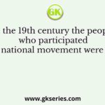 In the 19th century the people who participated in the national movement were mostly