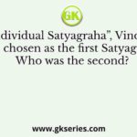 In the “Individual Satyagraha”, Vinoba Bhave was chosen as the first Satyagrahi. Who was the second?