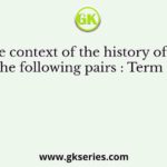 In the context of the history of India, consider the following pairs : Term Description