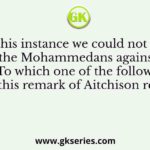 In this instance we could not play off the Mohammedans against the Hindus”. To which one of the following events did this remark of Aitchison relate?