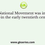 Indian National Movement was influenced by-in the early twentieth century