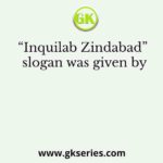 “Inquilab Zindabad” slogan was given by