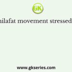 Khilafat movement stressed on