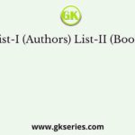 List-I (Authors) List-II (Books)