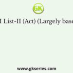 List-I List-II (Act) (Largely based on)