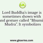 Lord Buddha’s image is sometimes shown with the hand gesture called “Bhumiparsha Mudra”. It symbolizes