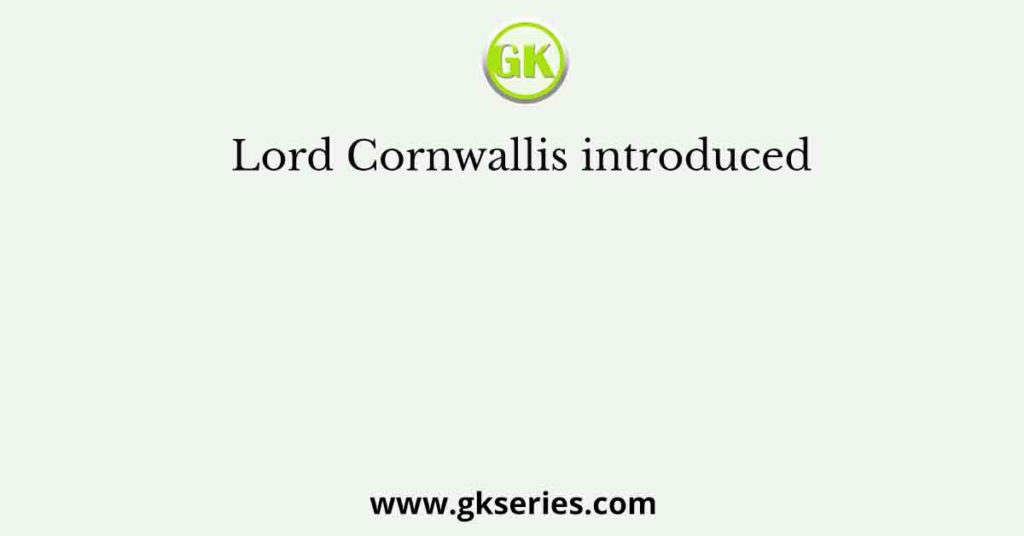 Lord Cornwallis introduced