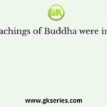 Main preachings of Buddha were in regard to