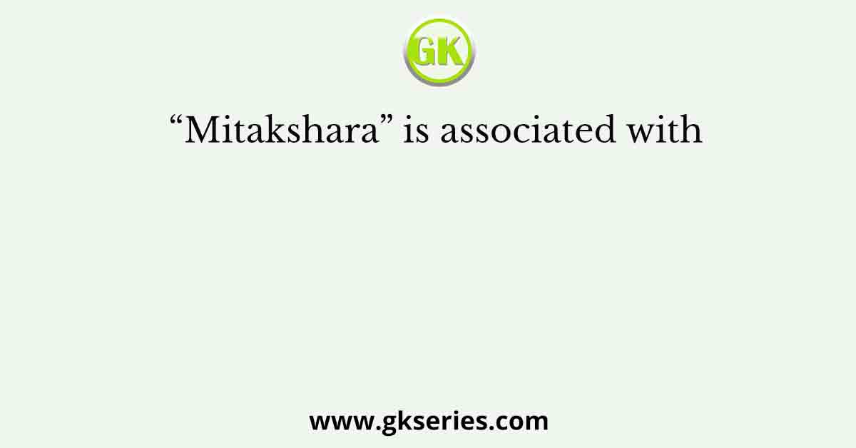 “Mitakshara” is associated with