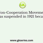 Non-Cooperation Movement was suspended in 1921 because