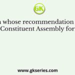 On whose recommendation was the Constituent Assembly formed?