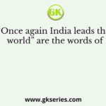 “Once again India leads the world” are the words of