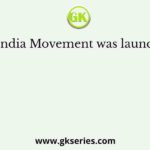 Quit India Movement was launched in