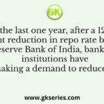 Since the last one year, after a 125 basis point reduction in repo rate by the Reserve Bank of India, banking institutions have been making a demand to reduce interest