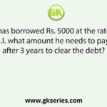 Sohan has borrowed Rs. 5000 at the rate of 6% S.I. what amount he needs to pay after 3 years to clear the debt?