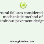 Structural failures considered in the mechanistic method of bituminous pavement design are