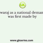 Swaraj as a national demand was first made by