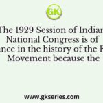The 1929 Session of Indian, National Congress is of significance in the history of the Freedom Movement because the