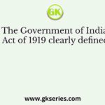 The Government of India Act of 1919 clearly defined
