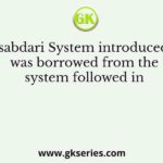 The Mansabdari System introduced by Akbar was borrowed from the system followed in