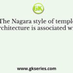 The Nagara style of temple architecture is associated with