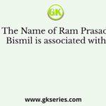 The Name of Ram Prasad Bismil is associated with