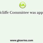 The Radcliffe Committee was appointed to